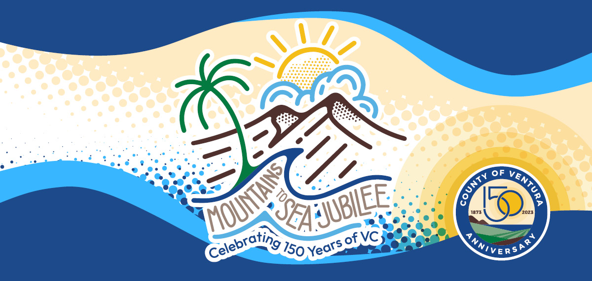 Mountains to Sea Jubilee Celebrating 150 Years of Ventura County